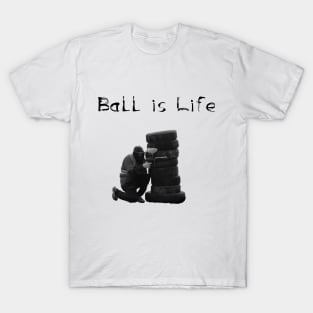 Ball is Life T-Shirt